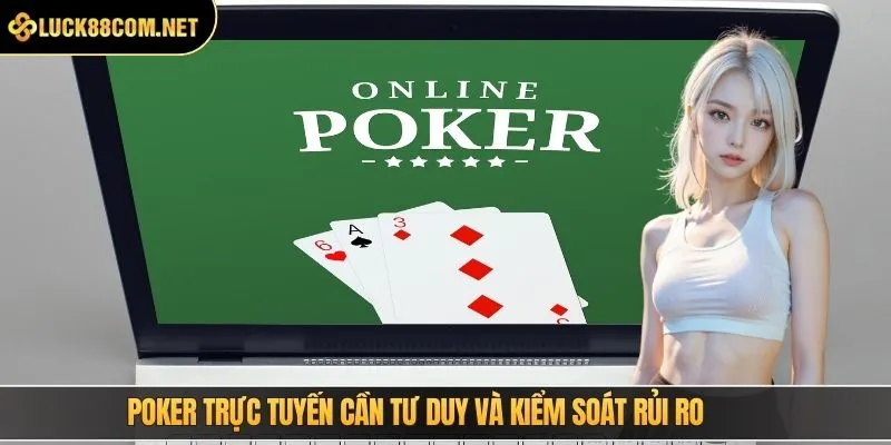 Poker trực tuyến cần tư duy và kiểm soát rủi ro